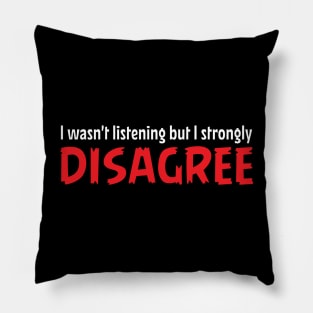 I wasn't listening but I strongly disagree. Pillow