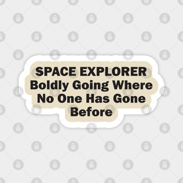 Space Explorer: Boldly Going Where No One Has Gone Before Magnet by Qasim