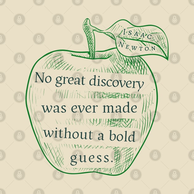 Isaac Newton quote: No great discovery was ever made without a bold guess. by artbleed