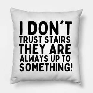 I don't trust stairs. They are always up to something. Pillow