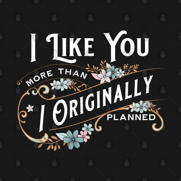 I Like You More Than I Originally Planned by jiromie