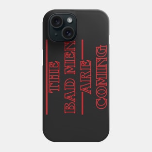 The Bad Men Are Coming Phone Case