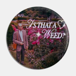 Vintage Vine Quote - IS THAT A WEED? Pin