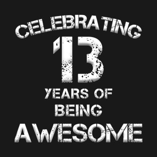 celebrating 13 Years of Being Awesome! 13th Birthday Gift for 13 Year Old Youth Anniversary T-Shirt