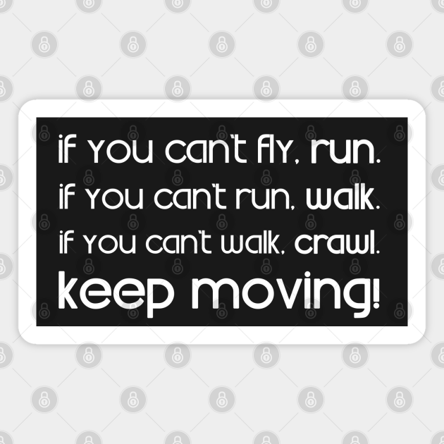 If You Can T Fly Run If You Can T Run Walk If You Can T Walk Crawl Keep Moving Martin Luther King White Ver Martin Luther King Magnet Teepublic Au If You Can T Fly Run If You Can T Run Walk If You Can T Walk Crawl Keep Moving Martin Luther King White Ver Martin Luther King Magnet Teepublic Au