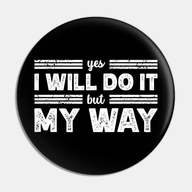 I Will Do It My Way | Saying Rebel Statement Pin by Infinitee Shirts