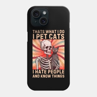 Thats What I Do I Pet Cats I Hate People And Know Things Phone Case