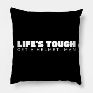 Life’s Tough Get a Helmet Man Pillow