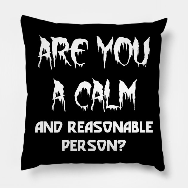 Are You A Calm And Reasonable Person Pillow by Nusnibo