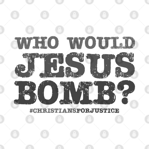 Who would Jesus bomb? (grey text) by Ofeefee