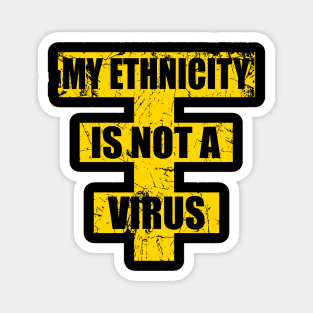 Stop Asian Hate, My Ethnicity is not a virus Magnet