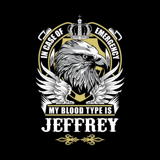 Jeffrey Name T Shirt - In Case Of Emergency My Blood Type Is Jeffrey Gift Item by AlyssiaAntonio7529