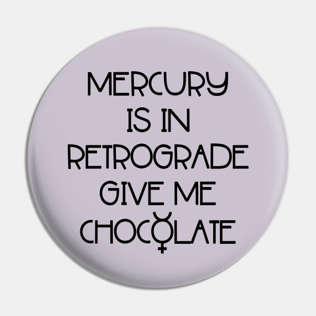 Mercury is in Retrograde. Give Me Chocolate Cheeky Witch® Pin by Cheeky Witch