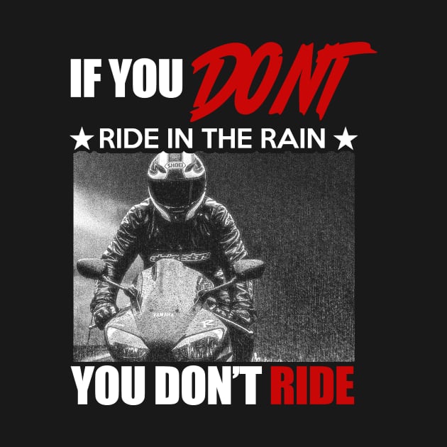 If you don't ride in the rain you don't ride by skstring