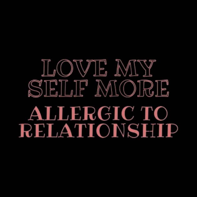 love my self more : alergic to relationship by valentinewords