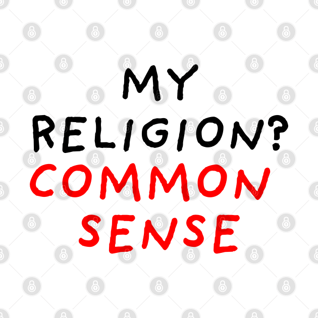 My Religion? Common Sense by DrawingEggen