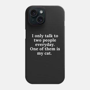 I only talk to two people everyday Phone Case