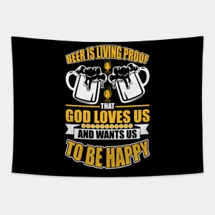 Beer Is Living Proof That God Loves Us And Wants Us To Be Happy T Shirt For Women Men Tapestry