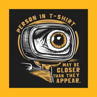 Person in the t-shirt may be closer than they appear T-Shirt