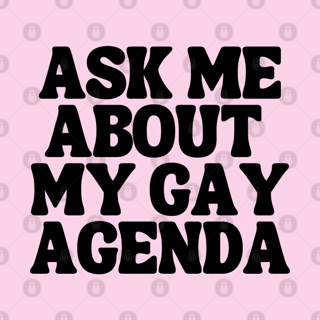 Ask Me About My Gay Agenda by TJWDraws