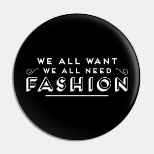 All Need Fashion Pin