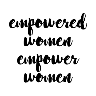 Empowered women empower women T-Shirt