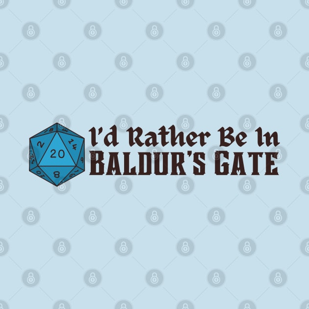 I'd Rather Be in Baldur's Gate Dice Text by CursedContent