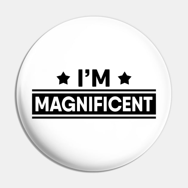 I'm Magnificent Pin by TheArtism