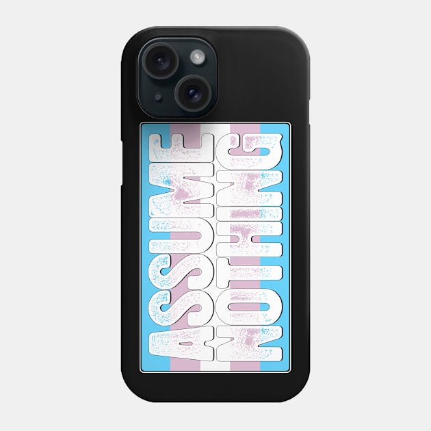 Assume Nothing Transgender Pride Flag Phone Case by wheedesign