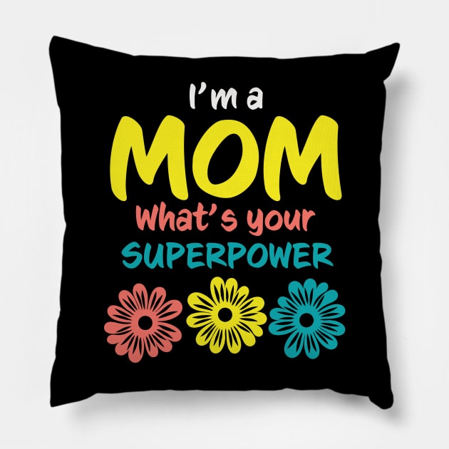 I'm A Mom What's Your Superpower Pillow by PaulJus