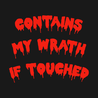 Contains My Wrath If Touched! T-Shirt