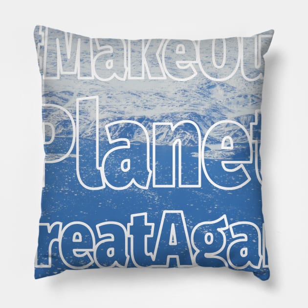 Make our planet great again 2 Pillow by AHelene