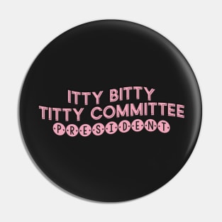 Itty Bitty Titty Committee President Empower Embrace Self Love Body Positivity Pin