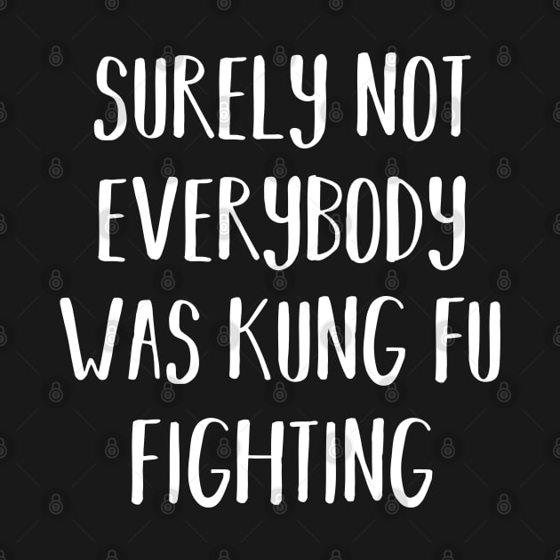 Surely Not Everybody Was Kung Fu Fighting by themadesigns