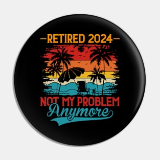 Retired 2024 Not My Problem Anymore Pin