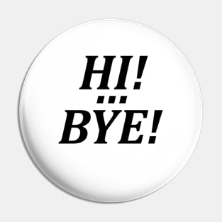 Hi! ... Bye! Pin