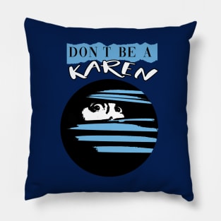 Don't Be A Karen Pillow