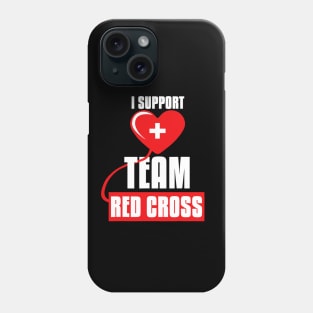 Cool I Support Team Red Cross Caring Red Cross Activists Phone Case