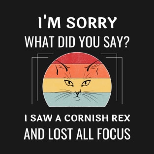 Funny Cornish Rex Cat I'm Sorry What Did You Say I Saw A Cornish Rex And Lost All Focus T-Shirt