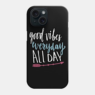 Good Vibes Everyday All Day Phone Case