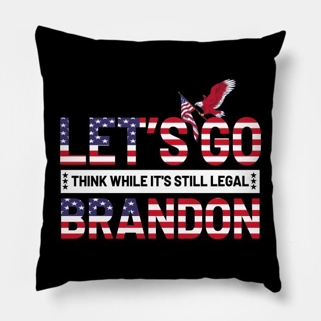 Let's Go Brandon Think While It's Still Legal Pillow by Taki