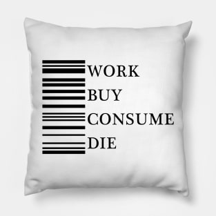 Work Buy Consume Die Pillow