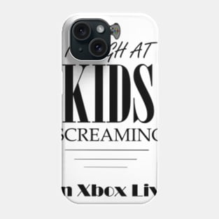 i laugh at kids screaming on xbox live Phone Case