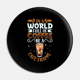 Be a Café Frappé - coffee lover Pin