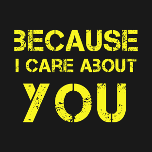 Because i care about you, StreetArt, design! T-Shirt