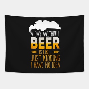 A Day Without Beer Is Like Just Kidding I Have No Idea Funny Tapestry