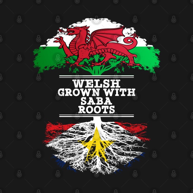 Welsh Grown With Saba Roots - Gift for Saba With Roots From Saba by Country Flags