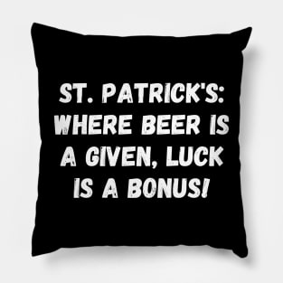 St. Patrick's: where beer is a given, luck is a bonus! St. Patrick’s Day Pillow