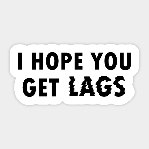 Gamer sayings I hope you get lags - gamer funny sayings for - Funny Gamer Quotes - Sticker | TeePublic Gamer sayings I hope you get lags - gamer funny sayings for - Funny Gamer Quotes - Sticker | TeePublic