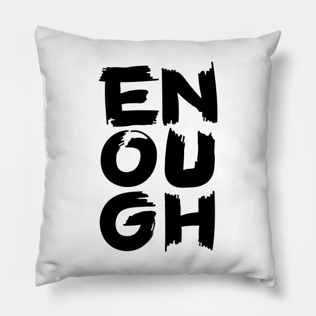 Enough II Pillow by majoihart